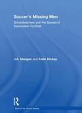 Mangan / Hickey |  Soccer's Missing Men | Buch |  Sack Fachmedien