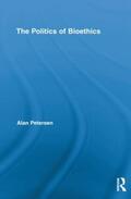 Petersen |  The Politics of Bioethics | Buch |  Sack Fachmedien