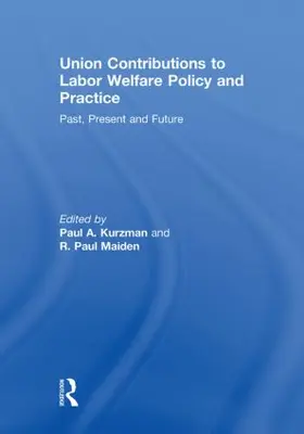 Kurzman / Maiden | Union Contributions to Labor Welfare Policy and Practice | Buch | 978-0-415-85181-7 | www.sack.de