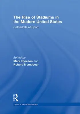 Dyreson / Trumpbour |  The Rise of Stadiums in the Modern United States | Buch |  Sack Fachmedien