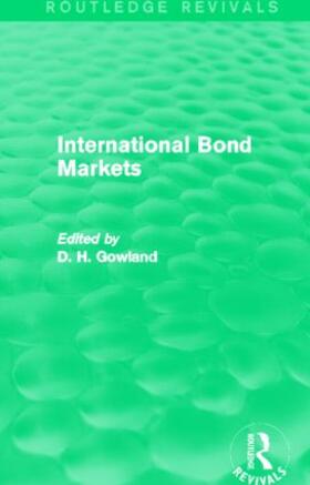 Gowland | International Bond Markets (Routledge Revivals) | Buch | 978-0-415-85487-0 | sack.de