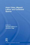 Wong / Rigg |  Asian Cities, Migrant Labor and Contested Spaces | Buch |  Sack Fachmedien
