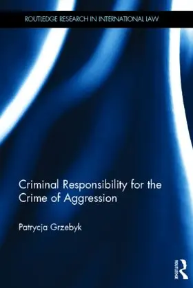 Grzebyk |  Criminal Responsibility for the Crime of Aggression | Buch |  Sack Fachmedien
