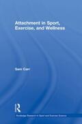 Carr |  Attachment in Sport, Exercise and Wellness | Buch |  Sack Fachmedien