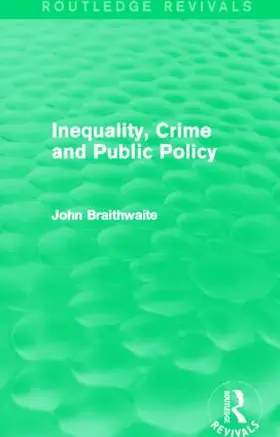 Braithwaite |  Inequality, Crime and Public Policy (Routledge Revivals) | Buch |  Sack Fachmedien