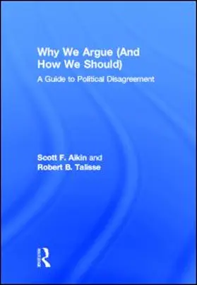 Aikin / Talisse | Why We Argue (And How We Should) | Buch | 978-0-415-85904-2 | www.sack.de