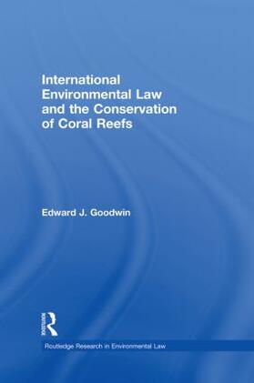 Goodwin |  International Environmental Law and the Conservation of Coral Reefs | Buch |  Sack Fachmedien
