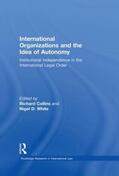 Collins / White |  International Organizations and the Idea of Autonomy | Buch |  Sack Fachmedien