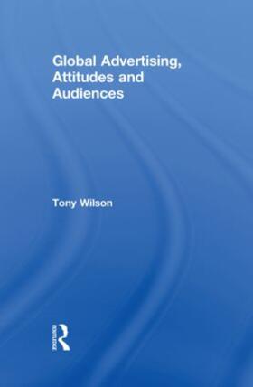 Wilson | Global Advertising, Attitudes, and Audiences | Buch | 978-0-415-86089-5 | sack.de