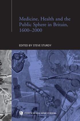 Sturdy | Medicine, Health and the Public Sphere in Britain, 1600-2000 | Buch | 978-0-415-86304-9 | sack.de