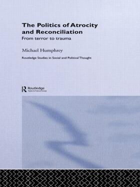 Humphrey | The Politics of Atrocity and Reconciliation | Buch | 978-0-415-86828-0 | sack.de