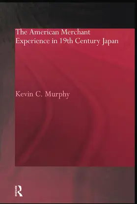 Murphy | The American Merchant Experience in Nineteenth Century Japan | Buch | 978-0-415-86832-7 | www.sack.de