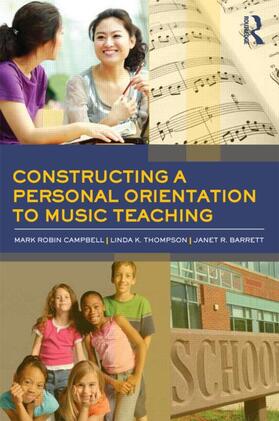 Campbell / Thompson / Barrett | Constructing a Personal Orientation to Music Teaching | Buch | 978-0-415-87185-3 | sack.de
