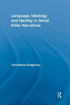 Gregoriou |  Language, Ideology and Identity in Serial Killer Narratives | Buch |  Sack Fachmedien