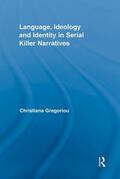 Gregoriou |  Language, Ideology and Identity in Serial Killer Narratives | Buch |  Sack Fachmedien