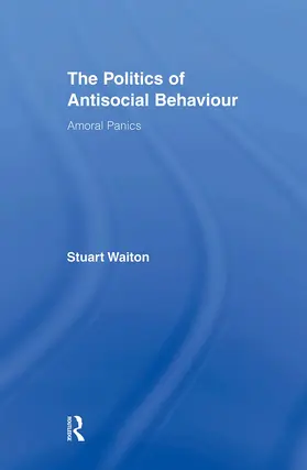 Waiton | The Politics of Antisocial Behaviour | Buch | 978-0-415-87272-0 | www.sack.de