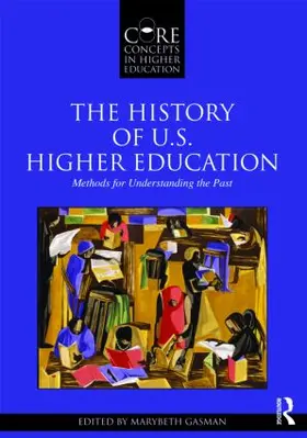 Gasman |  The History of U.S. Higher Education - Methods for Understanding the Past | Buch |  Sack Fachmedien