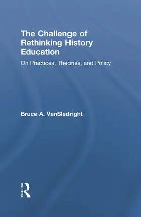 VanSledright | The Challenge of Rethinking History Education | Buch | 978-0-415-87378-9 | www.sack.de