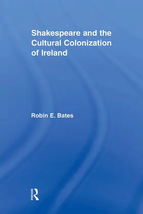Bates |  Shakespeare and the Cultural Colonization of Ireland | Buch |  Sack Fachmedien