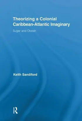 Sandiford | Theorizing a Colonial Caribbean-Atlantic Imaginary | Buch | 978-0-415-87689-6 | sack.de