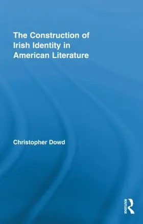 Dowd | The Construction of Irish Identity in American Literature | Buch | 978-0-415-88043-5 | www.sack.de