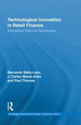 Batiz-Lazo / Maixé-Altés / Thomes | Technological Innovation in Retail Finance | Buch | 978-0-415-88067-1 | sack.de