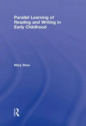 Shea | Parallel Learning of Reading and Writing in Early Childhood | Buch | 978-0-415-88298-9 | www.sack.de