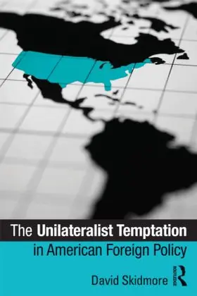 Skidmore |  The Unilateralist Temptation in American Foreign Policy | Buch |  Sack Fachmedien