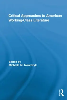 Tokarczyk |  Critical Approaches to American Working-Class Literature | Buch |  Sack Fachmedien