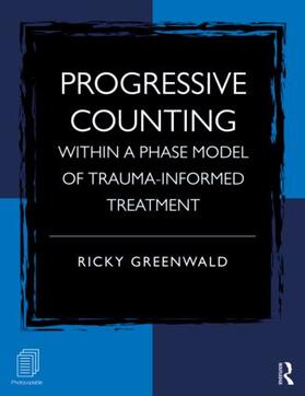 Greenwald | Progressive Counting Within a Phase Model of Trauma-Informed Treatment | Buch | 978-0-415-88743-4 | sack.de