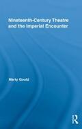 Gould |  Nineteenth-Century Theatre and the Imperial Encounter | Buch |  Sack Fachmedien