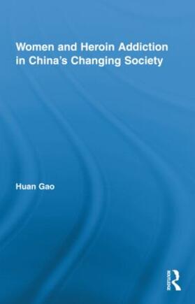 Gao | Women and Heroin Addiction in China's Changing Society | Buch | 978-0-415-89318-3 | sack.de