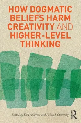 Ambrose / Sternberg | How Dogmatic Beliefs Harm Creativity and Higher-Level Thinking | Buch | 978-0-415-89460-9 | sack.de