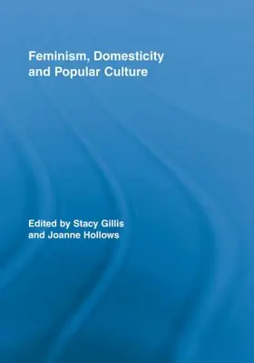 Gillis / Hollows | Feminism, Domesticity and Popular Culture | Buch | 978-0-415-89787-7 | www.sack.de