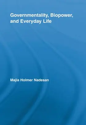 Nadesan | Governmentality, Biopower, and Everyday Life | Buch | 978-0-415-89796-9 | sack.de