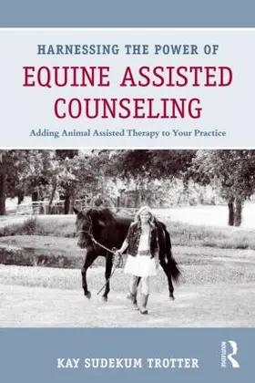 Sudekum Trotter | Harnessing the Power of Equine Assisted Counseling | Buch | 978-0-415-89842-3 | www.sack.de