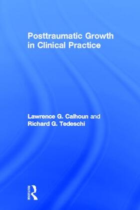 Calhoun / Tedeschi | Posttraumatic Growth in Clinical Practice | Buch | 978-0-415-89869-0 | sack.de