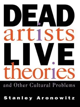 Aronowitz | Dead Artists, Live Theories, and Other Cultural Problems | Buch | 978-0-415-90738-5 | www.sack.de