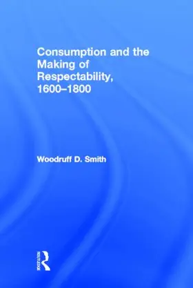 Smith | Consumption and the Making of Respectability, 1600-1800 | Buch | 978-0-415-93328-5 | www.sack.de