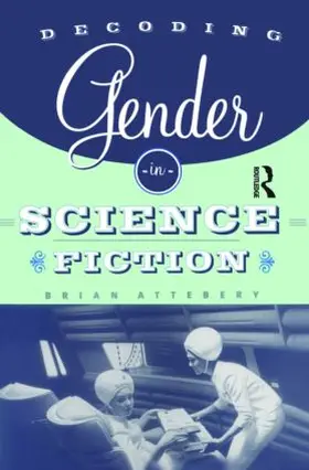 Attebery |  Decoding Gender in Science Fiction | Buch |  Sack Fachmedien