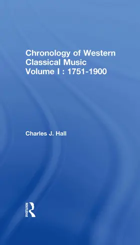 Hall |  Chronology of Western Classical Music, Volume I: 1751-1900 | Buch |  Sack Fachmedien