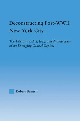 Bennett |  Deconstructing Post-WWII New York City | Buch |  Sack Fachmedien