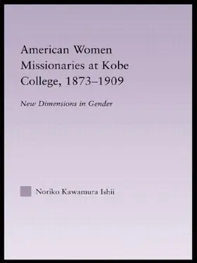 Ishii |  American Women Missionaries at Kobe College, 1873-1909 | Buch |  Sack Fachmedien