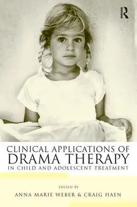 Weber / Haen |  Clinical Applications of Drama Therapy in Child and Adolescent Treatment | Buch |  Sack Fachmedien
