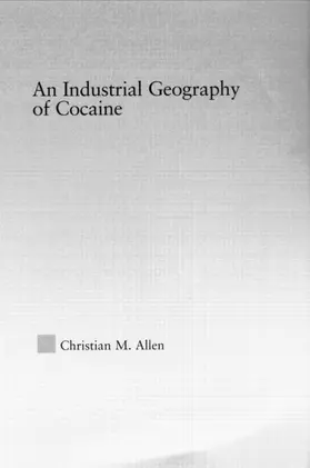 Allen | An Industrial Geography of Cocaine | Buch | 978-0-415-94940-8 | sack.de
