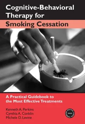 Perkins / Conklin / Levine | Cognitive-Behavioral Therapy for Smoking Cessation | Buch | 978-0-415-95463-1 | www.sack.de