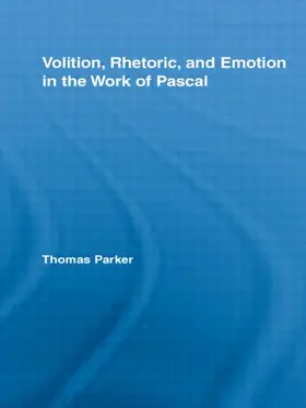 Parker |  Volition, Rhetoric, and Emotion in the Work of Pascal | Buch |  Sack Fachmedien