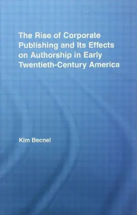 Becnel |  The Rise of Corporate Publishing and Its Effects on Authorship in Early Twentieth Century America | Buch |  Sack Fachmedien