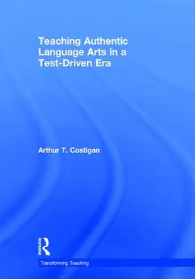 Costigan |  Teaching Authentic Language Arts in a Test-Driven Era | Buch |  Sack Fachmedien