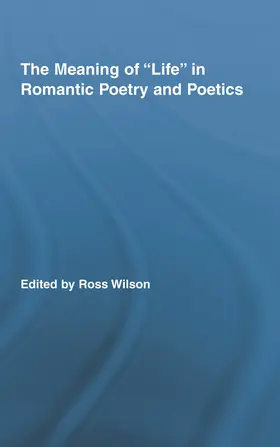 Wilson | The Meaning of Life in Romantic Poetry and Poetics | Buch | 978-0-415-95668-0 | sack.de